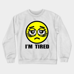 I'm Tired Crewneck Sweatshirt